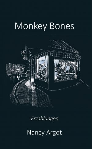 Monkey Bones - Erzählungen von Nancy Argot